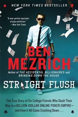 Straight Flush: The True Story of Six College Friends Who Dealt Their Way to a Billion-Dollar Online Poker Empire--and How It All Came Crashing Down . . .