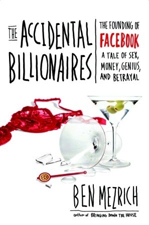 The Accidental Billionaires: The Founding of Facebook, a Tale of Sex, Money, Genius and Betrayal