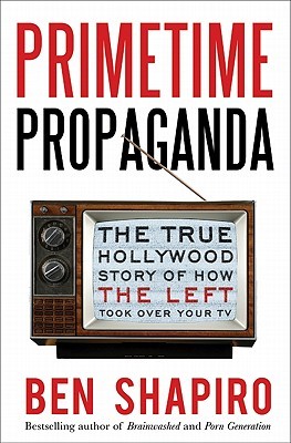 Primetime Propaganda: The True Hollywood Story of How the Left Took Over Your TV (2011)