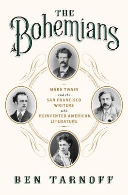 The Bohemians: Mark Twain and the San Francisco Writers Who Reinvented American Literature (2014)