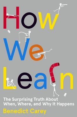 How We Learn: The Surprising Truth About When, Where, and Why It Happens (2014)