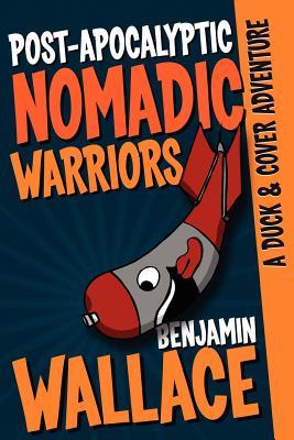 Post-Apocalyptic Nomadic Warriors: A Duck & Cover Adventure (2012)