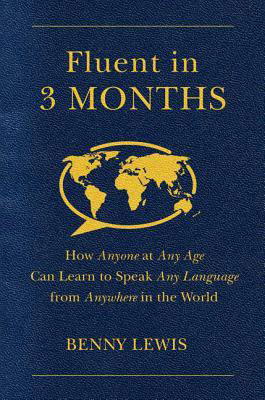 Fluent in 3 Months: How Anyone at Any Age Can Learn to Speak Any Language from Anywhere in the World (2014)