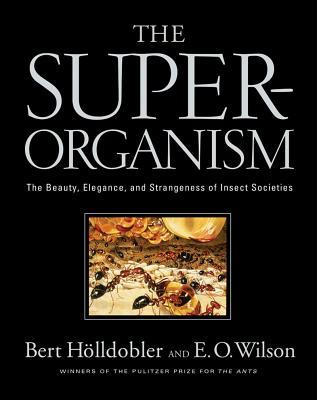 The Superorganism: The Beauty, Elegance, and Strangeness of Insect Societies (2008)