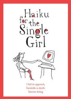 Haiku for the Single Girl. Beth Griffenhagen (2011)