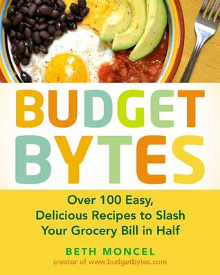 Budget Bytes: Over 100 Easy, Delicious Recipes to Slash Your Grocery Bill in Half (2014)