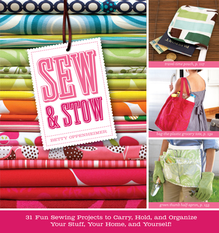 Sew & Stow: 31 Fun Sewing Projects to Carry, Hold, and Organize Your Stuff, Your Home, and Yourself! (2008)