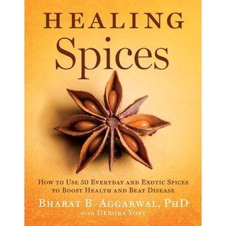 Healing Spices: How to Use 50 Everyday and Exotic Spices to Boost Health and Beat Disease (2011)