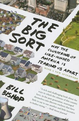 Big Sort, The: Why the Clustering of Like-Minded American Is Tearing Us Apart