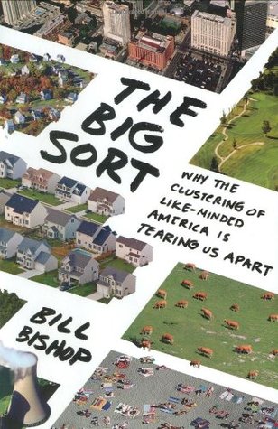The Big Sort: Why the Clustering of Like-Minded America is Tearing Us Apart (2008)