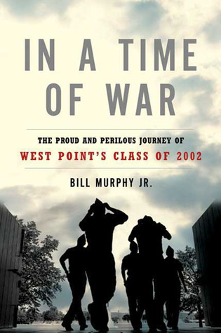 In a Time of War: The Proud and Perilous Journey of West Point's Class of 2002