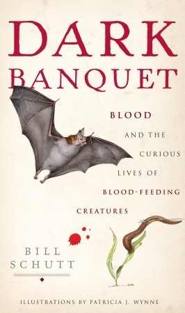 Dark Banquet: Blood and the Curious Lives of Blood-Feeding Creatures (2008)