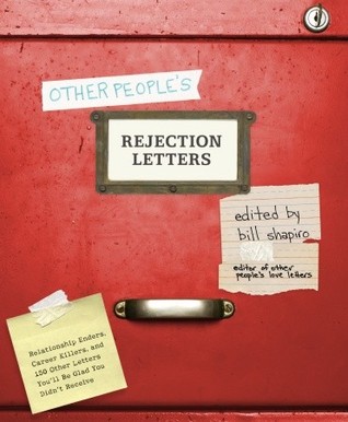 Other People's Rejection Letters: Relationship Enders, Career Killers, and 150 Other Letters You'll Be Glad You Didn't Receive (2010)