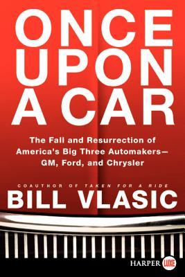 Once Upon a Car LP: The Fall and Resurrection of America's Big Three Auto Makers--GM, Ford, and Chrysler (2011)