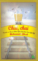 Chai, Chai: Travels In Places Where You Stop But Never Get Off (2000)