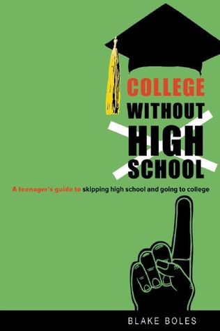College Without High School: A Teenager's Guide to Skipping High School and Going to College (2009)