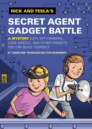 Nick and Tesla's Secret Agent Gadget Battle: A Mystery with Spy Cameras, Code Wheels, and Other Gadgets You Can Build Yourself (2014)
