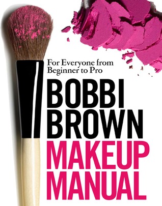 Bobbi Brown Makeup Manual: For Everyone from Beginner to Pro (2008)