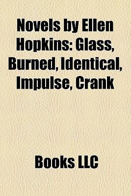Novels by Ellen Hopkins: Glass, Burned, Identical, Impulse, Crank (2010)