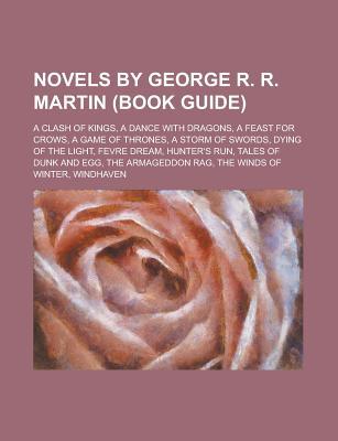Novels by George R. R. Martin: A Storm of Swords, a Game of Thrones, a Feast for Crows, a Clash of Kings, Tales of Dunk and Egg