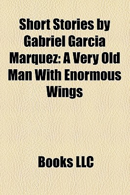 Short Stories by Gabriel García Márquez: A Very Old Man With Enormous Wings (Study Guide) (2010)