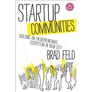 Startup Communities: Building an Entrepreneurial Ecosystem in Your City (2012)