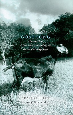 Goat Song: A Seasonal Life, A Short History of Herding, and the Art of Making Cheese (2009)