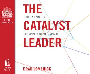 The Catalyst Leader (Library Edition): 8 Essentials for Becoming a Change Maker (2013)