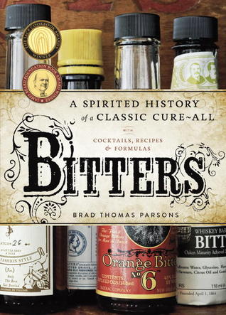 Bitters: A Spirited History of a Classic Cure-All, with Cocktails, Recipes, and Formulas (2011)