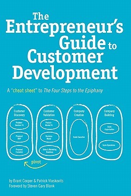The Entrepreneur's Guide to Customer Development: A Cheat Sheet to the Four Steps to the Epiphany (2010)