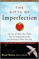 Gifts of Imperfection: Let Go of Who You Think You're Supposed to Be and Embrace Who You Are (2010)
