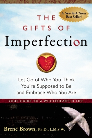 The Gifts of Imperfection: Let Go of Who You Think You're Supposed to Be and Embrace Who You Are (2010)