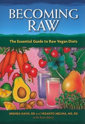 Becoming Raw: The Essential Guide to Raw Vegan Diets (2010)