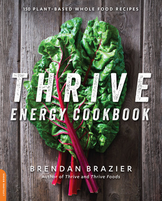 Thrive Energy Cookbook: 150 Plant-Based Whole Food Recipes (2014)