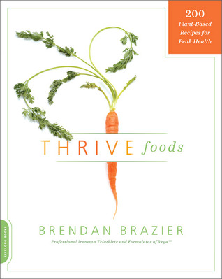 Thrive Foods: 200 Plant-Based Recipes for Peak Health (2011)