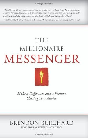 The Millionaire Messenger: Make a Difference and a Fortune Sharing Your Advice (2011)