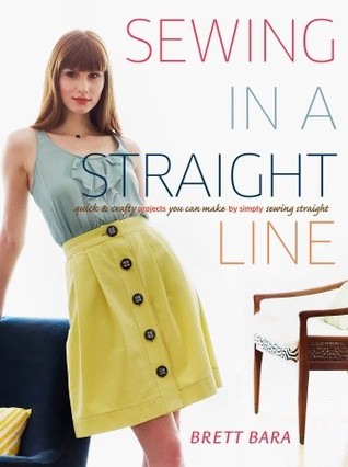 Sewing in a Straight Line: Quick and Crafty Projects You Can Make by Simply Sewing Straight (2011)