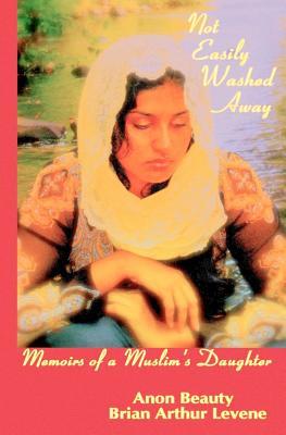 Not Easily Washed Away: Memoirs Of A Muslim's Daughter (2011)