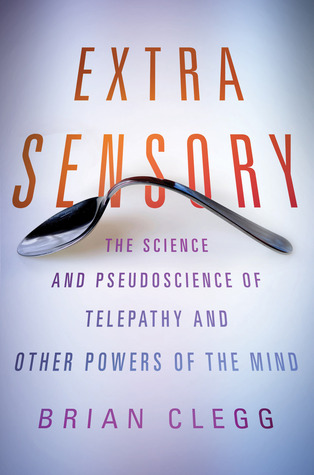 Extra Sensory: The Science and Pseudoscience of Telepathy and Other Powers of the Mind (2013)