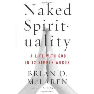 Naked Spirituality: A Life with God in 12 Simple Words (2011)