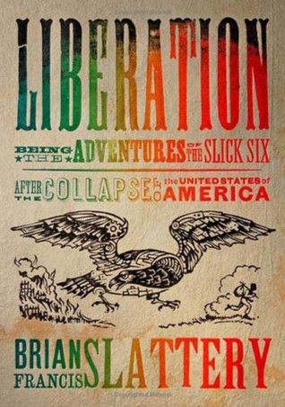 Liberation: Being the Adventures of the Slick Six After the Collapse of the United States of America