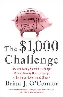 The $1,000 Challenge: How One Family Slashed Its Budget Without Moving Under a Bridge or Living on Government Cheese (2013)