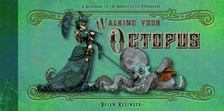 Walking Your Octopus: A Guidebook to the Domesticated Cephalopod (2013)