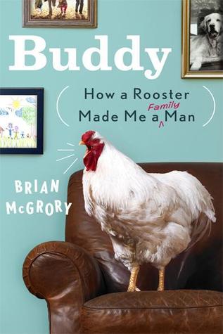 Buddy: How a Rooster Made Me a Family Man (2012)