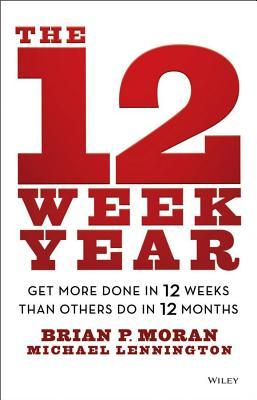 12 Week Year: Get More Done in 12 Weeks Than Others Do in 12 Months (2014)