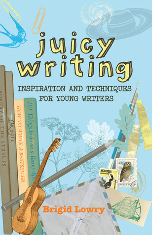 Juicy Writing: Inspiration and Techniques for Young Writers (2009)