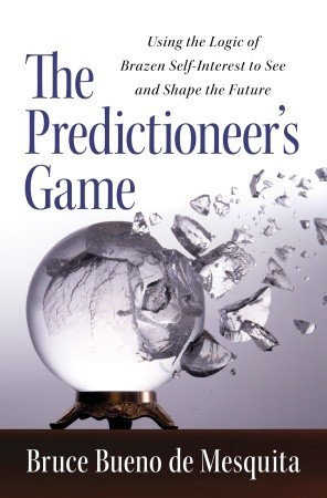 The Predictioneer's Game: Using the Logic of Brazen Self-Interest to See and Shape the Future (2009)
