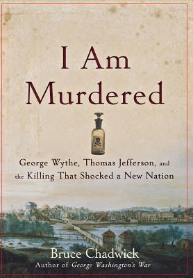 I Am Murdered: George Wythe, Thomas Jefferson, and the Killing That Shocked a New Nation (2009)