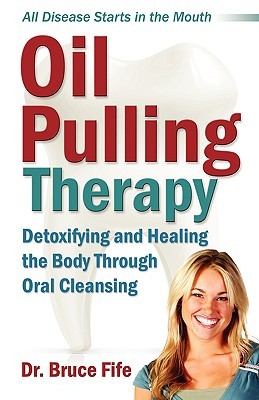Oil Pulling Therapy: Detoxifying and Healing the Body Through Oral Cleansing (2008)