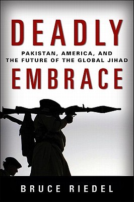 Deadly Embrace: Pakistan, America, and the Future of the Global Jihad (2011)